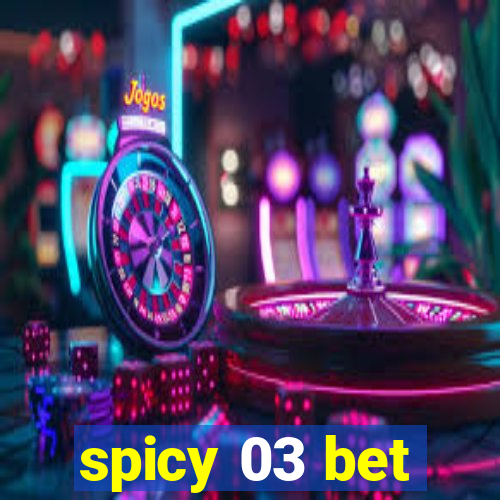 spicy 03 bet